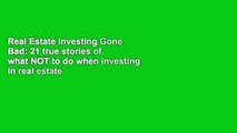 Real Estate Investing Gone Bad: 21 true stories of what NOT to do when investing in real estate