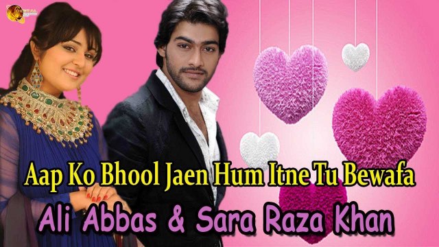 Aap Ko Bhool Jaen Hum Itne Tu Bewafa By Ali Abbas and Sara Raza Khan