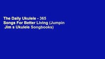 The Daily Ukulele - 365 Songs For Better Living (Jumpin  Jim s Ukulele Songbooks)