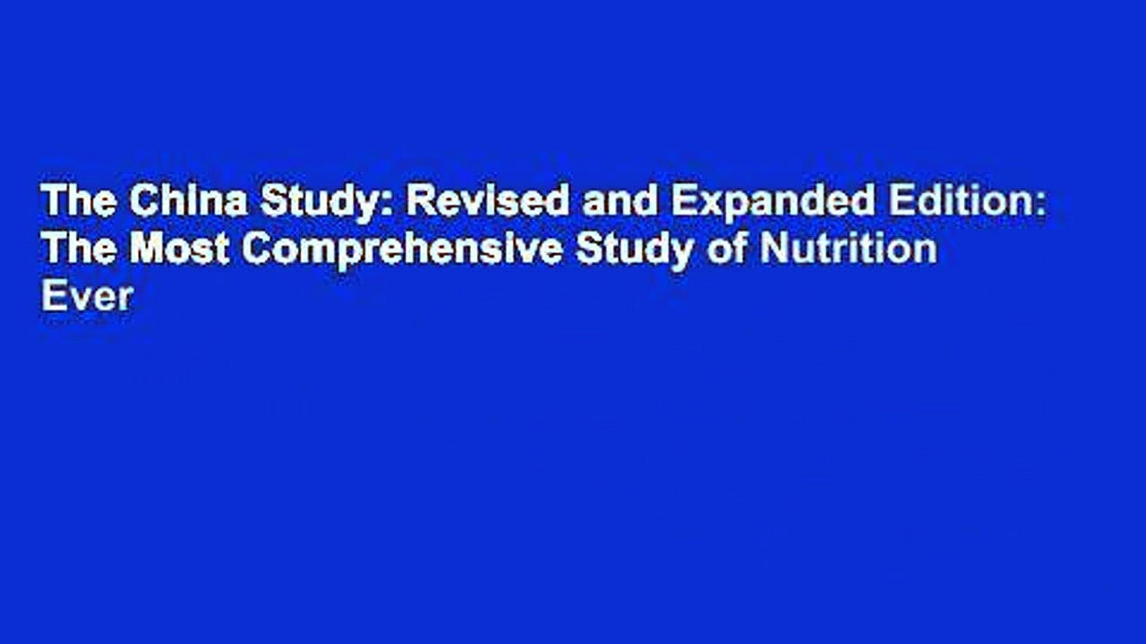 The China Study: Revised and Expanded Edition: The Most Comprehensive Study of Nutrition Ever