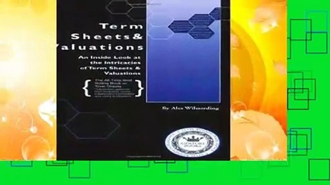 Term Sheets and Valuations: A Line by Line Look at the Intricacies of Term Sheets and Valuations