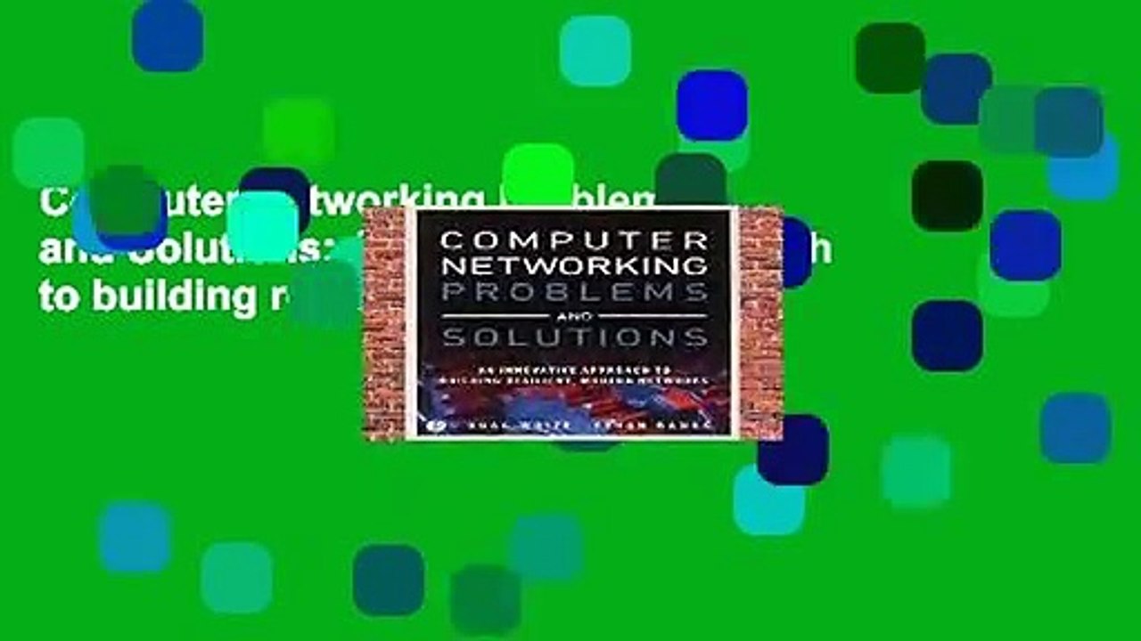 Computer Networking Problems and Solutions: An innovative approach to building resilient, modern
