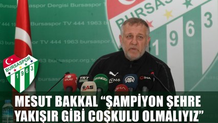 Mesut Bakkal “Şampiyon Şehre Yakışır Gibi Coşkulu Olmalıyız”
