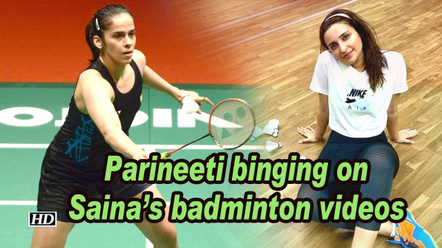 Parineeti binging on Saina Nehwal's badminton videos