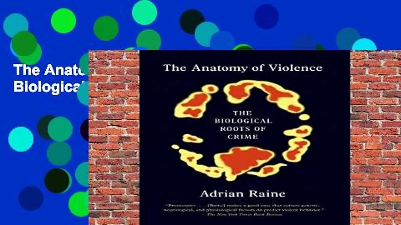 The Anatomy of Violence: The Biological Roots of Crime