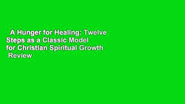 A Hunger for Healing: Twelve Steps as a Classic Model for Christian Spiritual Growth Review