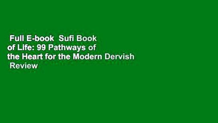 Full E-book  Sufi Book of Life: 99 Pathways of the Heart for the Modern Dervish  Review