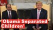 Trump: 'President Obama Separated The Children'