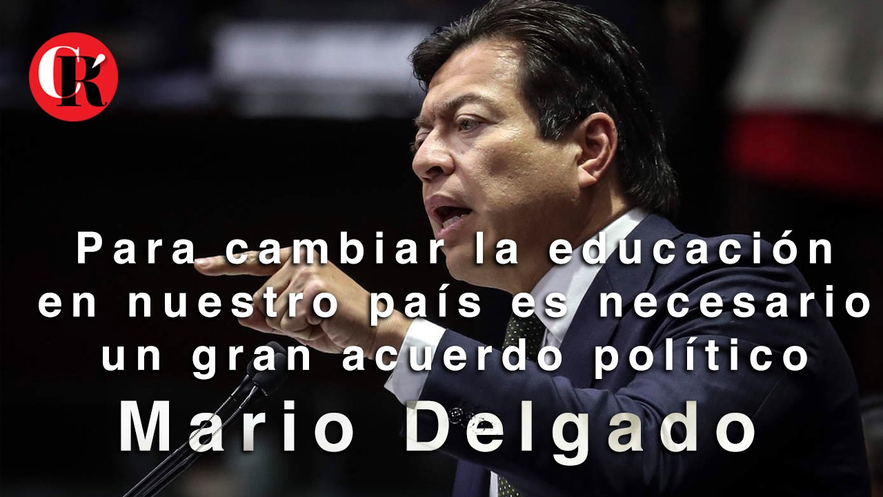 Para cambiar la educación en nuestro país es necesario un gran acuerdo político: Mario Delgado