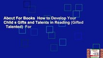 About For Books  How to Develop Your Child s Gifts and Talents in Reading (Gifted   Talented)  For