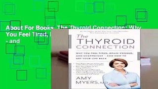 About For Books  The Thyroid Connection: Why You Feel Tired, Brain-Fogged, and Overweight - and