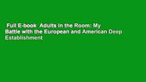 Full E-book  Adults in the Room: My Battle with the European and American Deep Establishment