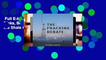 Full E-book  The Fracking Debate: The Risks, Benefits, and Uncertainties of the Shale Revolution
