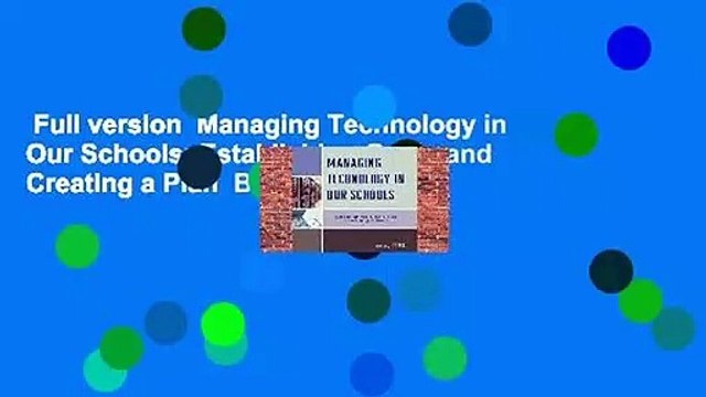 Full version Managing Technology in Our Schools: Establishing Goals and Creating a Plan Best