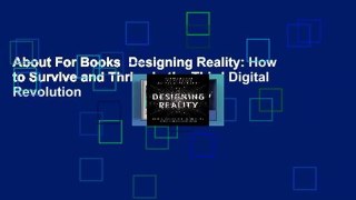 About For Books  Designing Reality: How to Survive and Thrive in the Third Digital Revolution