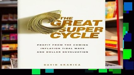 About For Books  The Great Super Cycle: Profit from the Coming Inflation Tidal Wave and Dollar
