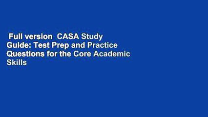 Full version  CASA Study Guide: Test Prep and Practice Questions for the Core Academic Skills