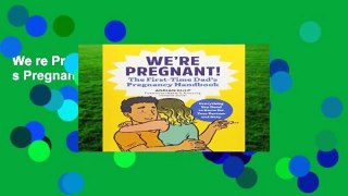 We re Pregnant! the First Time Dad s Pregnancy Handbook