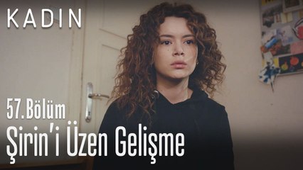 Şirin'i üzen gelişme - Kadın 57. Bölüm