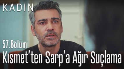 Kısmet'ten Sarp'a ağır suçlama! - Kadın 57. Bölüm