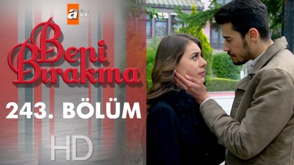Beni Bırakma 243. Bölüm