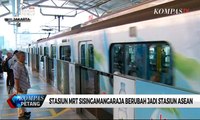 Stasiun MRT Sisingamangaraja Berubah Jadi Stasiun Asean