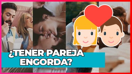 Tener pareja ENGORDA!