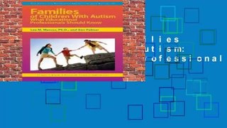 Full version  Families of Children with Autism: What Educational Professionals Should Know