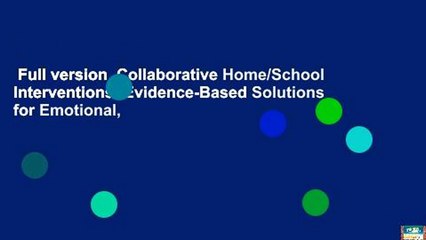 Full version  Collaborative Home/School Interventions: Evidence-Based Solutions for Emotional,