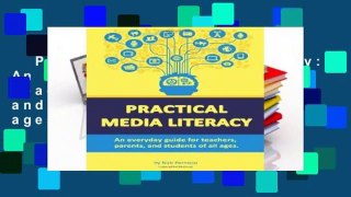 Practical Media Literacy: An everyday guide for teachers, parents, and students of all ages