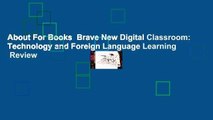 About For Books  Brave New Digital Classroom: Technology and Foreign Language Learning  Review