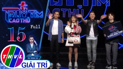 THVL | Truy tìm cao thủ - Tập 15 FULL: Bạch Công Khanh, Tùng Maru, Han Sara, Hà Trí Quang