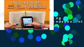 Full E-book  No More Fake Reading: Merging the Classics With Independent Reading to Create