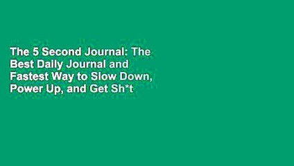 The 5 Second Journal: The Best Daily Journal and Fastest Way to Slow Down, Power Up, and Get Sh*t