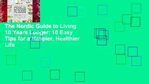 The Nordic Guide to Living 10 Years Longer: 10 Easy Tips for a Happier, Healthier Life