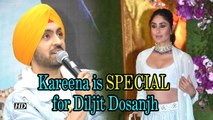 Kareena Kapoor Khan is SPECIAL for Diljit Dosanjh