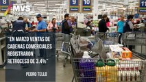 En marzo ventas de cadenas comerciales registraron retroceso de 3.4%: Pedro Tello