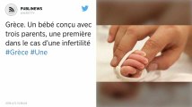 Grèce. Un bébé conçu avec trois parents, une première dans le cas d’une infertilité