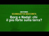 Scanagatta racconta: Borg e Nadal, chi il più forte sulla terra battuta?