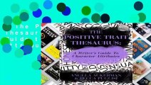 The Positive Trait Thesaurus: A Writer's Guide to Character Attributes Complete