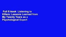 Full E-book  Listening to Killers: Lessons Learned from My Twenty Years as a Psychological Expert