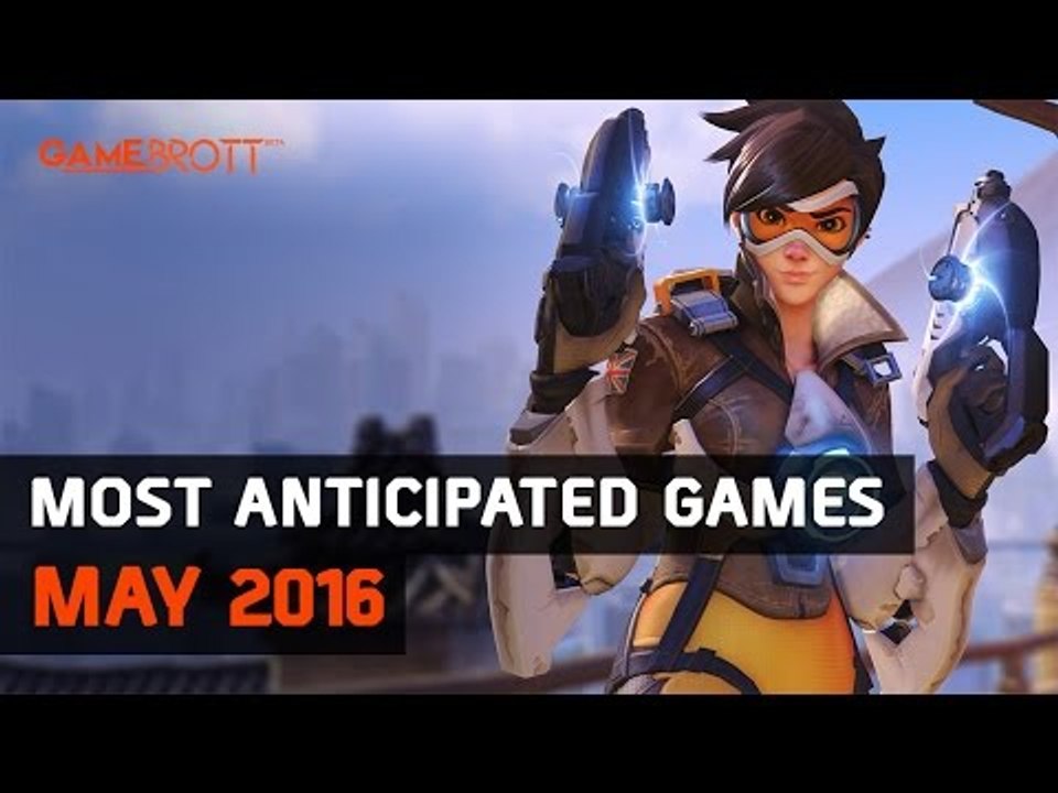 Gamebrott - Most anticipated games May 2016