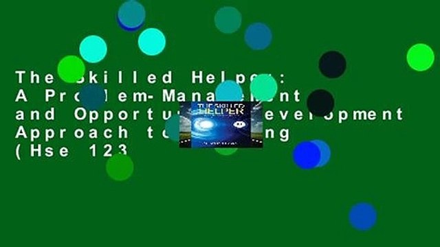 The Skilled Helper: A Problem-Management and Opportunity-Development Approach to Helping (Hse 123