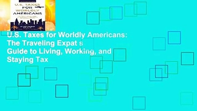 U.S. Taxes for Worldly Americans: The Traveling Expat s Guide to Living, Working, and Staying Tax