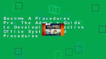 Become A Procedures Pro: The Admin s Guide to Developing Effective Office Systems and Procedures