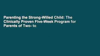 Parenting the Strong-Willed Child: The Clinically Proven Five-Week Program for Parents of Two- to