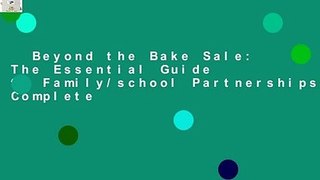 Beyond the Bake Sale: The Essential Guide to Family/school Partnerships Complete