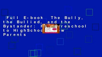 Full E-book  The Bully, the Bullied, and the Bystander: From Preschool to HighSchool--How Parents