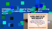 Unlimited Memory: How to Use Advanced Learning Strategies to Learn Faster, Remember More and be