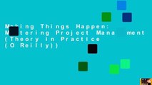 Making Things Happen: Mastering Project Management (Theory in Practice (O Reilly))